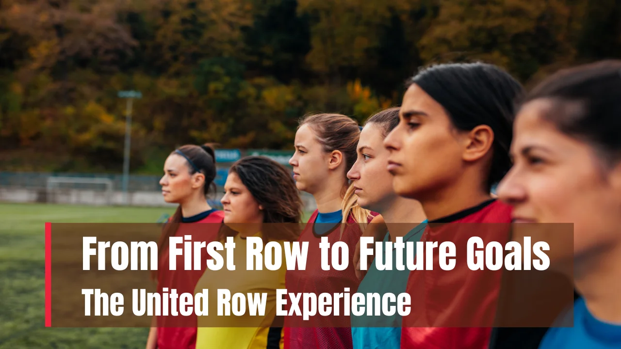 From First Row to Future Goals