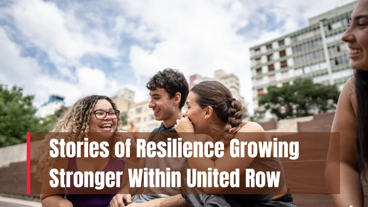 Stories of Resilience Within United Row