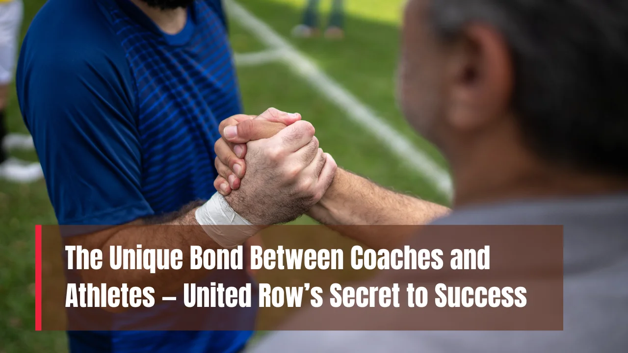 The Unique Bond Between Coaches and Athletes at United Row